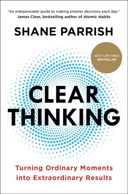 Clear Thinking by Shane Parrish